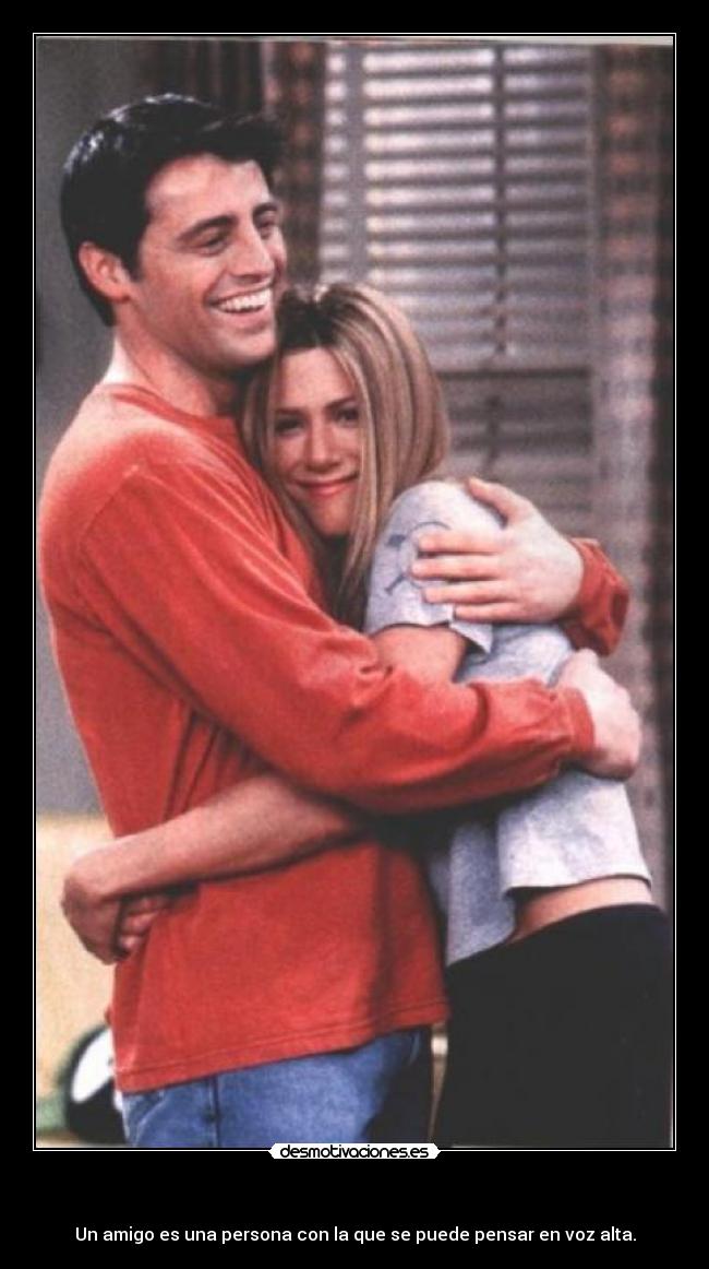   - Un amigo es una persona con la que se puede pensar en voz alta.