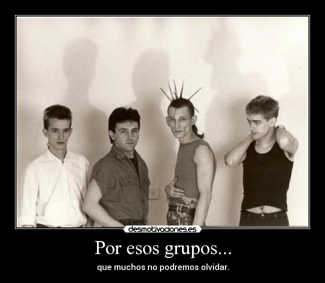 Por esos grupos... -