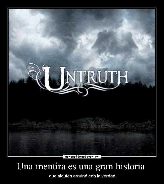 Una mentira es una gran historia  -  que alguien arruinó con la verdad.