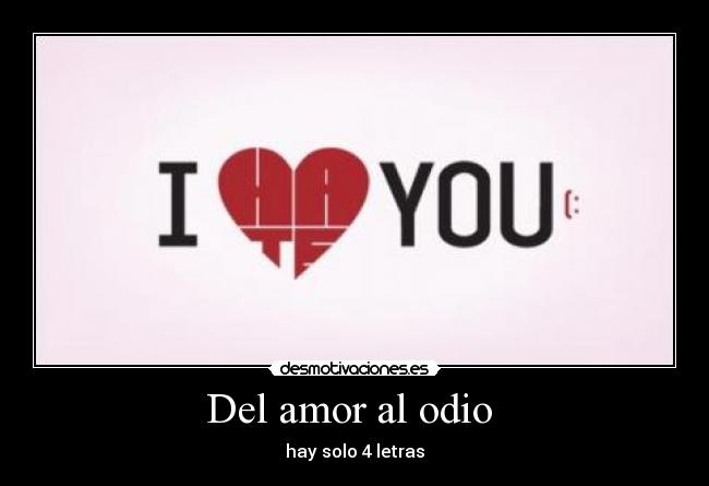 Del amor al odio  - hay solo 4 letras