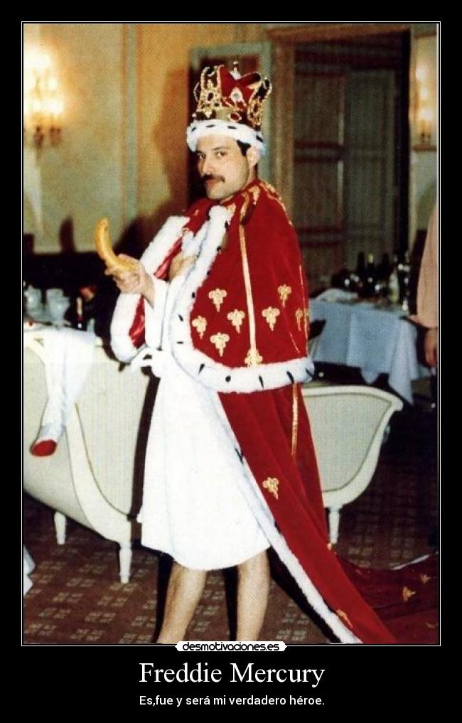 Freddie Mercury - Es,fue y será mi verdadero héroe.