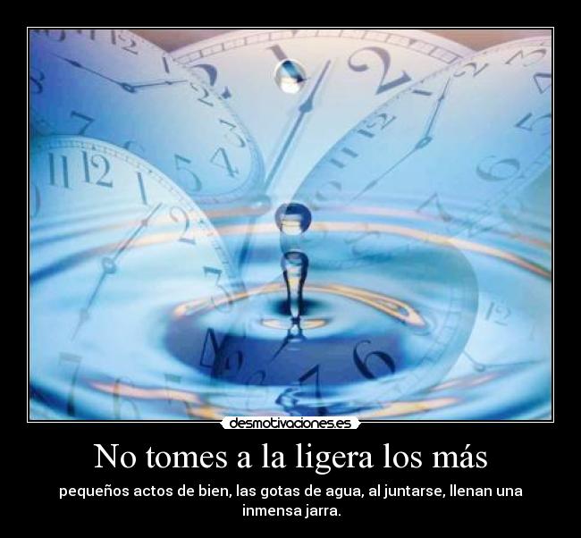 No tomes a la ligera los más -