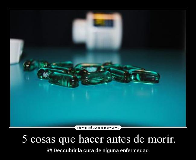 5 cosas que hacer antes de morir. - 3# Descubrir la cura de alguna enfermedad.