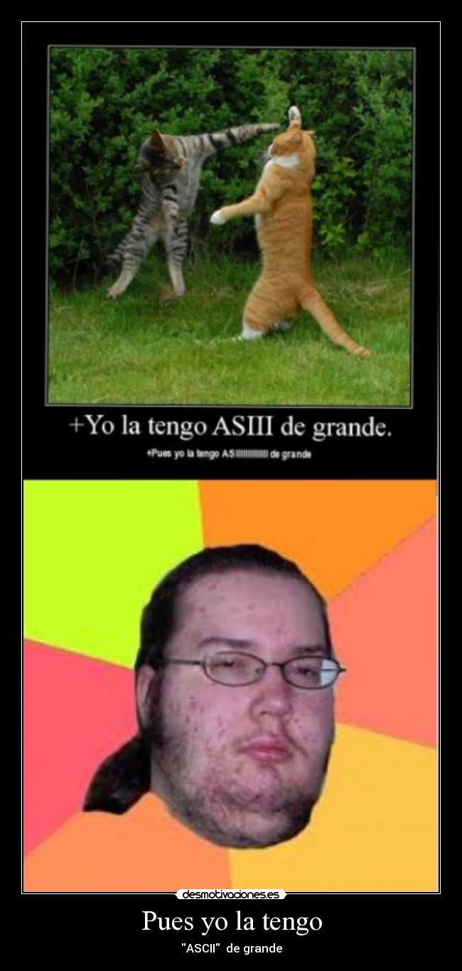 Pues yo la tengo - ASCII de grande