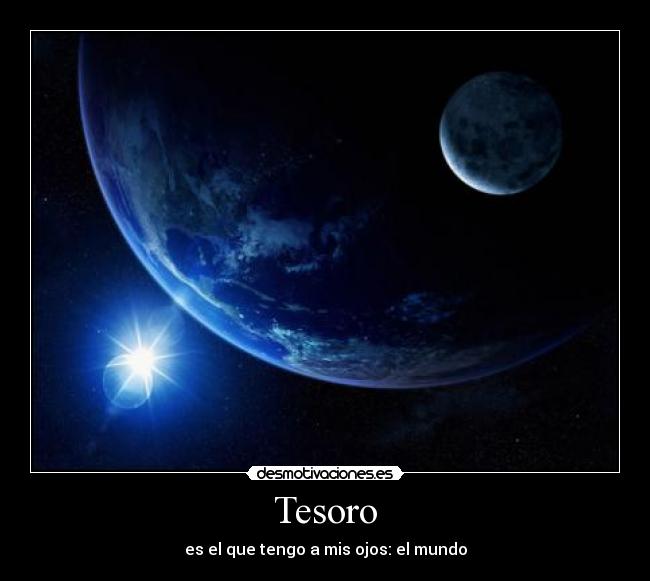 Tesoro - es el que tengo a mis ojos: el mundo
