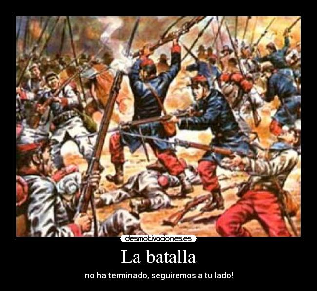 La batalla - no ha terminado, seguiremos a tu lado!