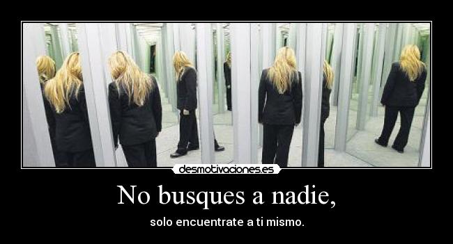No busques a nadie, -