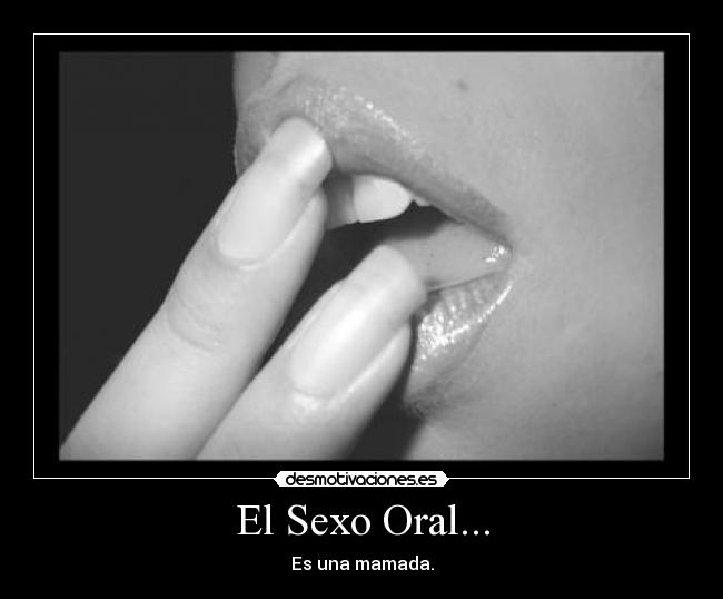 El Sexo Oral... - Es una mamada.