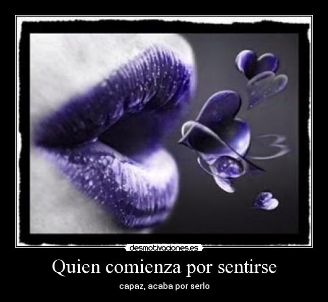 Quien comienza por sentirse -