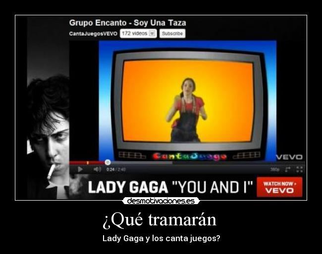 ¿Qué tramarán  - Lady Gaga y los canta juegos?