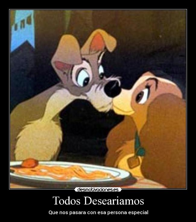 Todos Deseariamos - Que nos pasara con esa persona especial