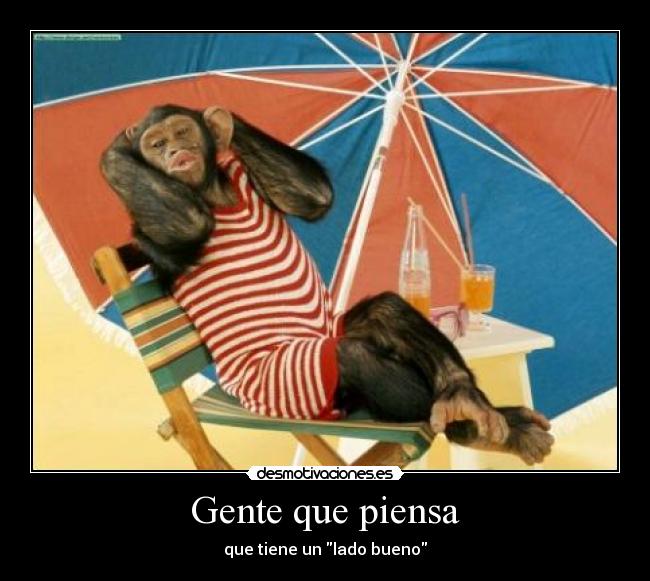 Gente que piensa - que tiene un lado bueno