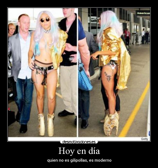 Hoy en día - quien no es gilipollas, es moderno