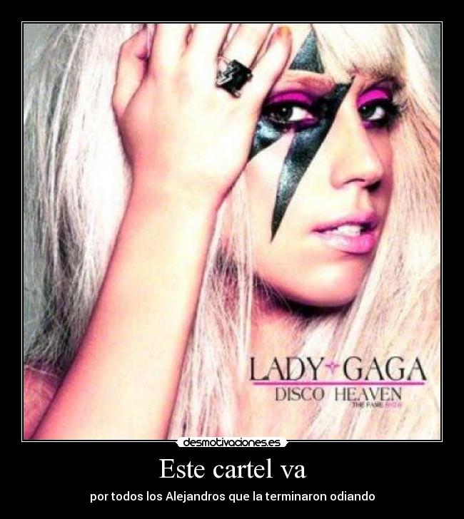 Este cartel va - por todos los Alejandros que la terminaron odiando