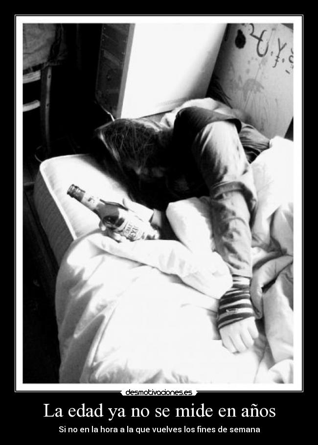 La edad ya no se mide en años - Si no en la hora a la que vuelves los fines de semana