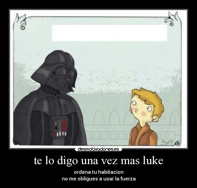 te lo digo una vez mas luke - 