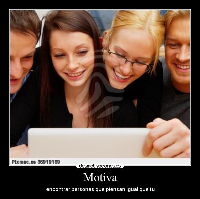 Motiva - encontrar personas que piensan igual que tu
