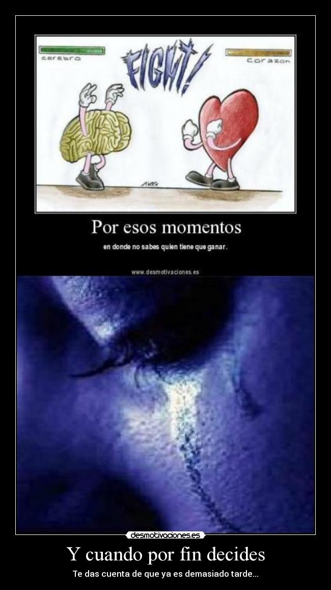 Y cuando por fin decides - Te das cuenta de que ya es demasiado tarde...