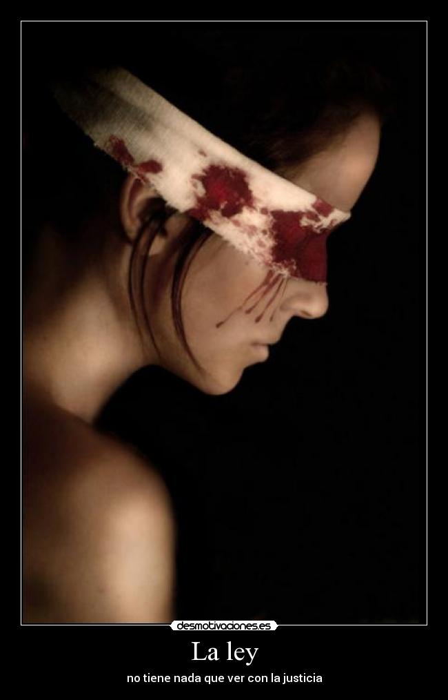 La ley - no tiene nada que ver con la justicia