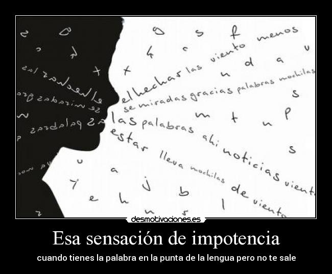Esa sensación de impotencia - cuando tienes la palabra en la punta de la lengua pero no te sale