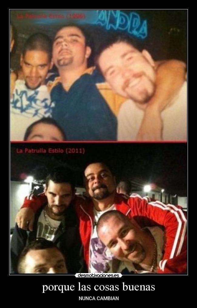 porque las cosas buenas - NUNCA CAMBIAN