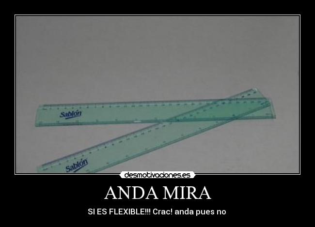 ANDA MIRA - SI ES FLEXIBLE!!! Crac! anda pues no