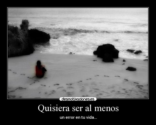 Quisiera ser al menos - 