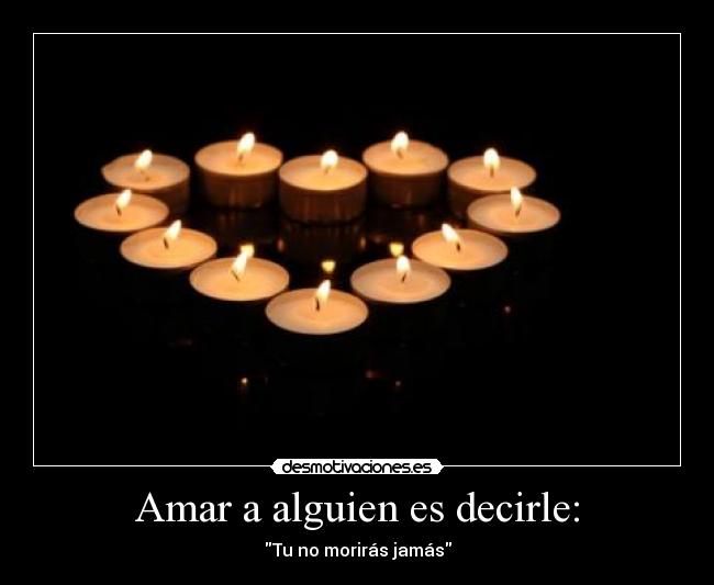 Amar a alguien es decirle: - 