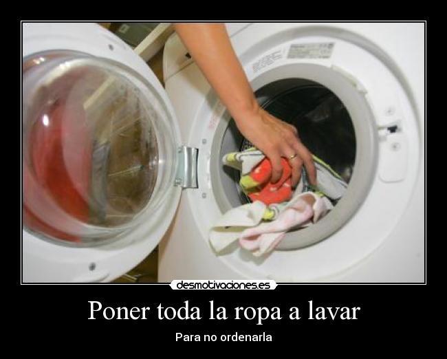 Poner toda la ropa a lavar - Para no ordenarla