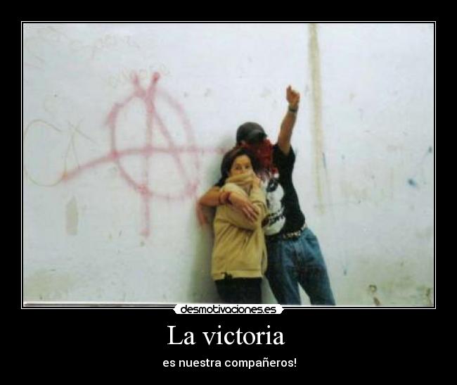 La victoria  - es nuestra compañeros!