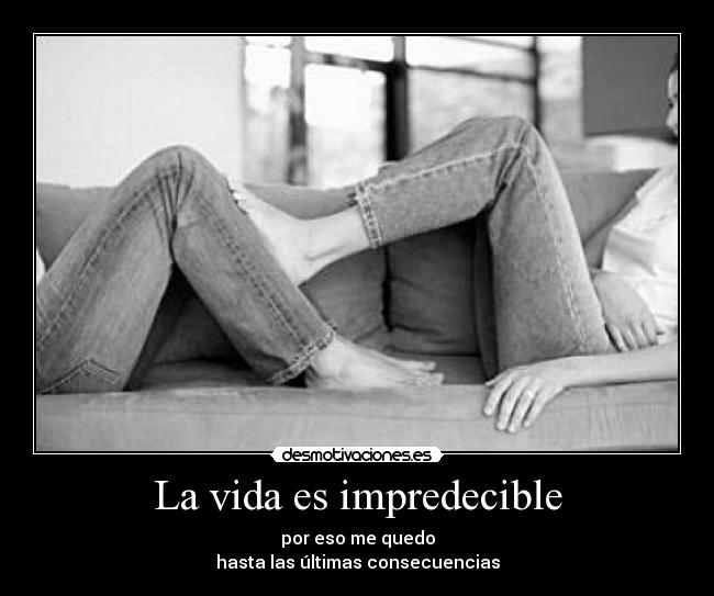 La vida es impredecible -