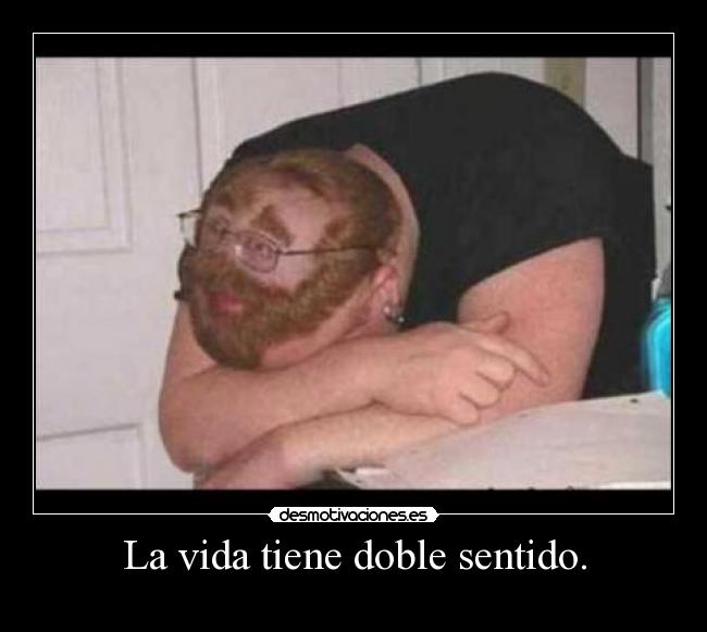 La vida tiene doble sentido. - 