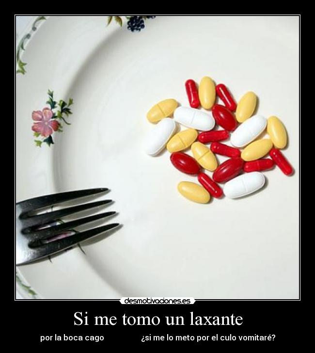 Si me tomo un laxante -