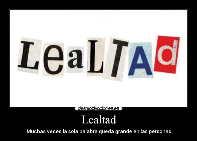 Lealtad - Muchas veces la sola palabra queda grande en las personas