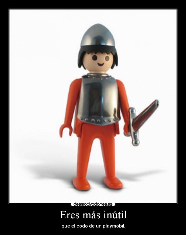 Eres más inútil - 