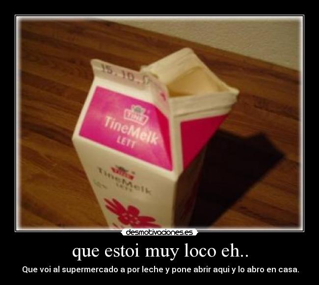 que estoi muy loco eh.. -