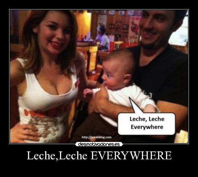 Leche,Leche EVERYWHERE -