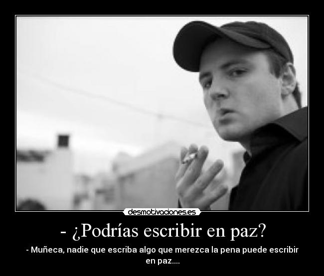 - ¿Podrías escribir en paz? - 