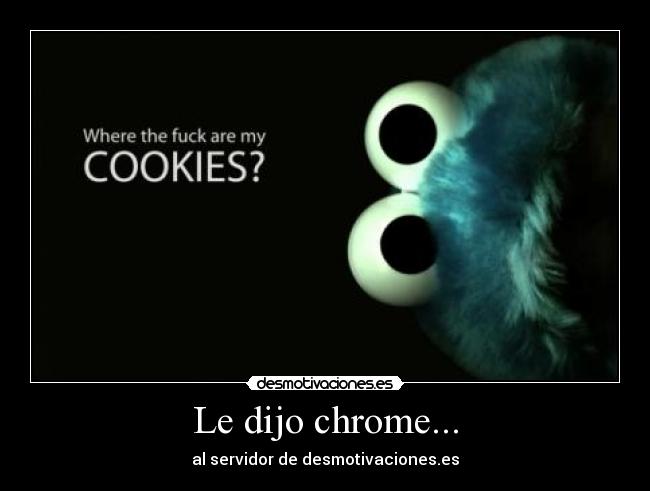 Le dijo chrome... - 
