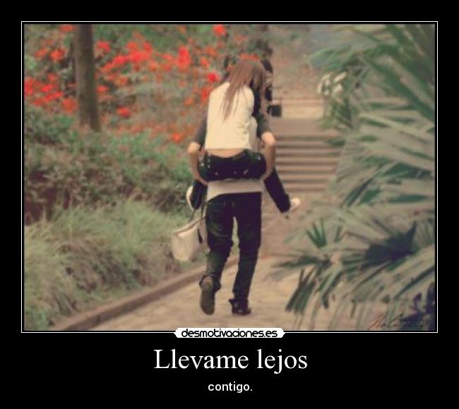 Llevame lejos - contigo.