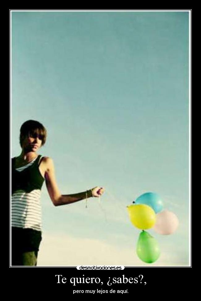 Te quiero, ¿sabes?, -