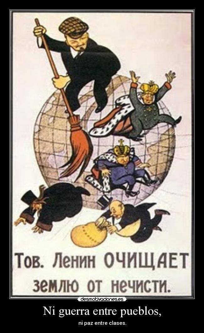 Ni guerra entre pueblos, - ni paz entre clases.