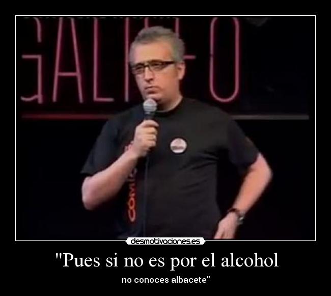 Pues si no es por el alcohol - 