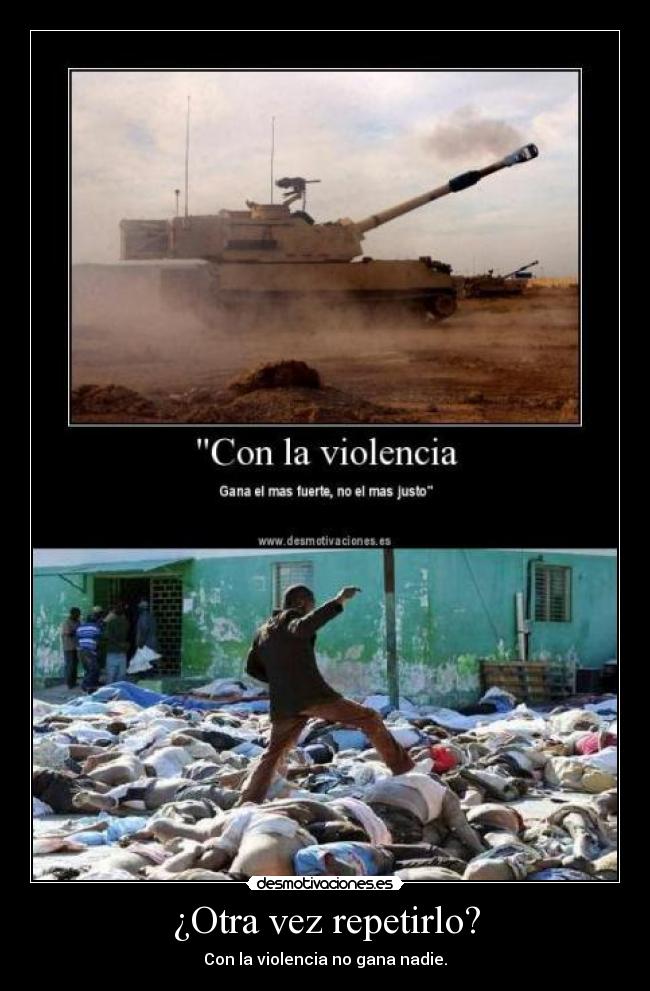 ¿Otra vez repetirlo? - Con la violencia no gana nadie.