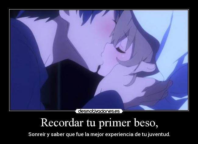 Recordar tu primer beso, -
