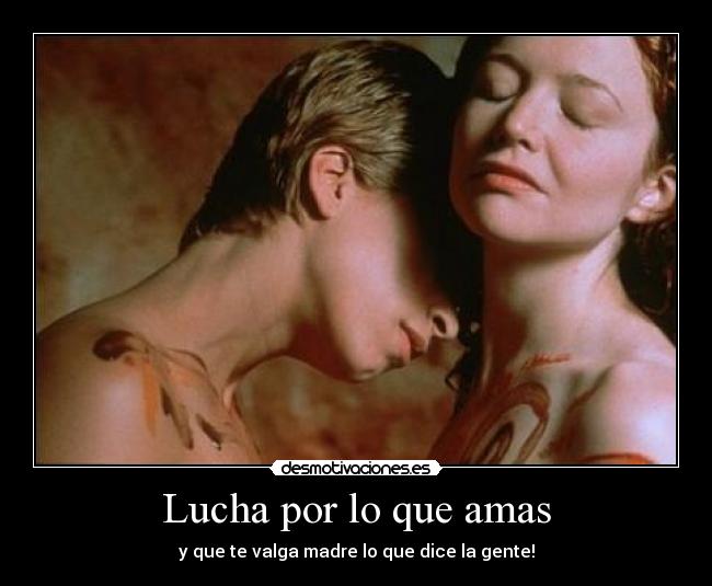 Lucha por lo que amas - y que te valga madre lo que dice la gente!