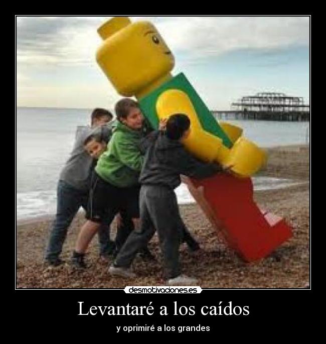 Levantaré a los caídos - y oprimiré a los grandes