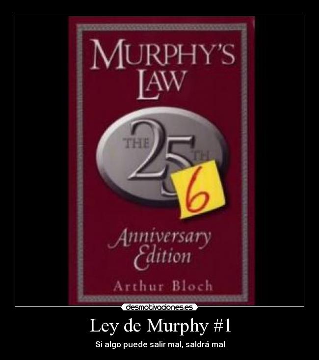 Ley de Murphy #1 - Si algo puede salir mal, saldrá mal