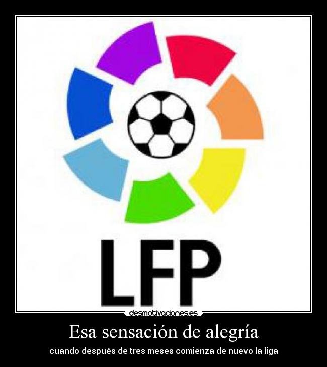Esa sensación de alegría - cuando después de tres meses comienza de nuevo la liga
