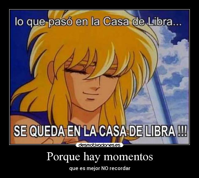 Porque hay momentos - que es mejor NO recordar